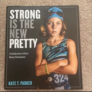 Strong Is the New Pretty Book by Kate T. Parker
